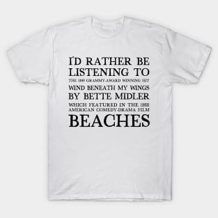 I'd Rather Be Listening To Bette Midler / 90s Meme Design T-Shirt